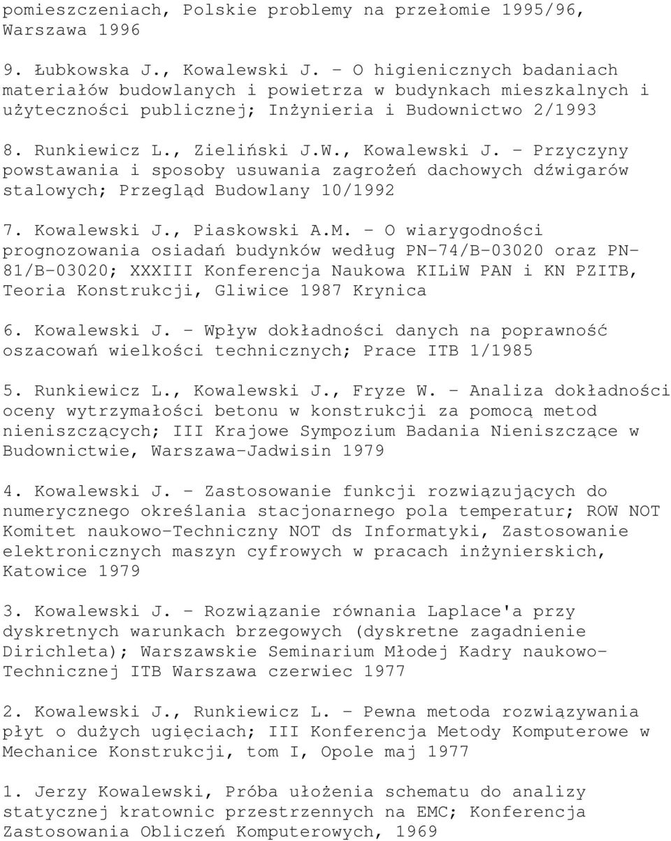 - Przyczyny powstawania i sposoby usuwania zagrożeń dachowych dźwigarów stalowych; Przegląd Budowlany 10/1992 7. Kowalewski J., Piaskowski A.M.