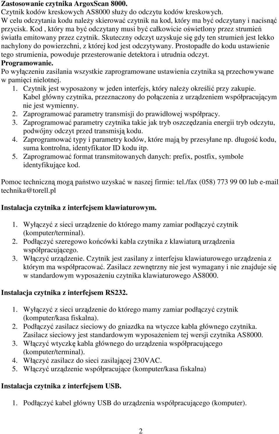Kod, który ma być odczytany musi być całkowicie oświetlony przez strumień światła emitowany przez czytnik.