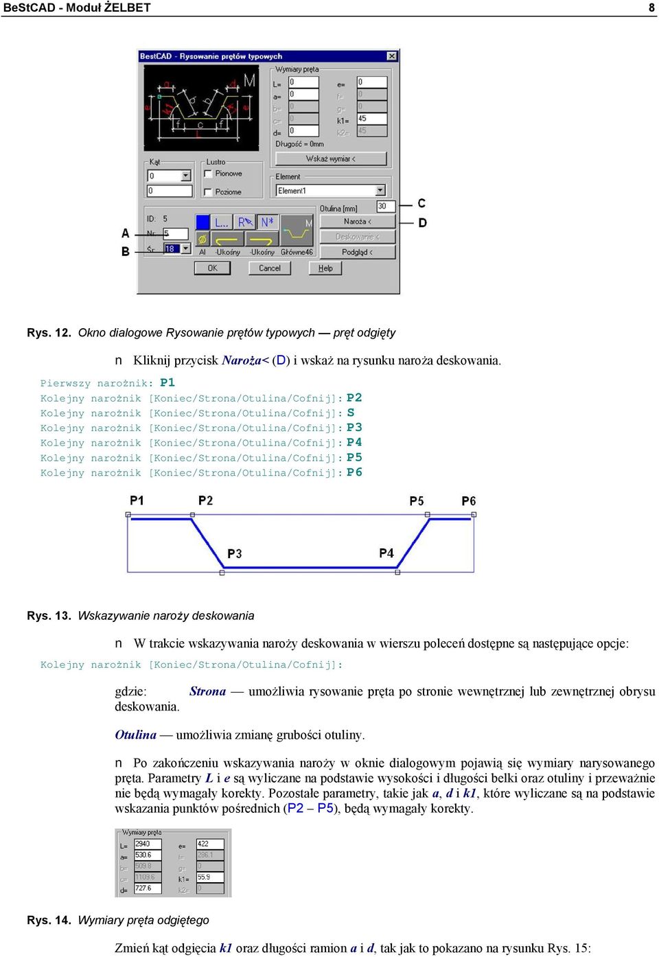 [Koniec/Strona/Otulina/Cofnij]: P4 Kolejny narożnik [Koniec/Strona/Otulina/Cofnij]: P5 Kolejny narożnik [Koniec/Strona/Otulina/Cofnij]: P6 Rys. 13.