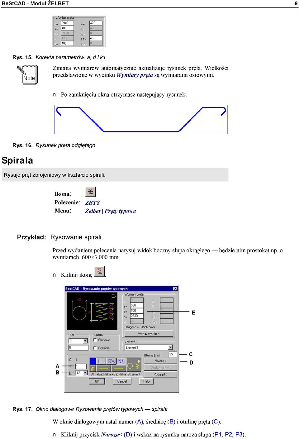 Rysunek pręta odgiętego Spirala Rysuje pręt zbrojeniowy w kształcie spirali.