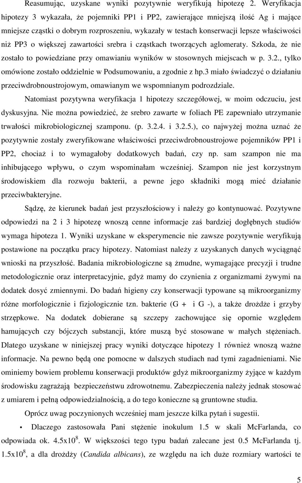 większej zawartości srebra i cząstkach tworzących aglomeraty. Szkoda, że nie zostało to powiedziane przy omawianiu wyników w stosownych miejscach w p. 3.2.