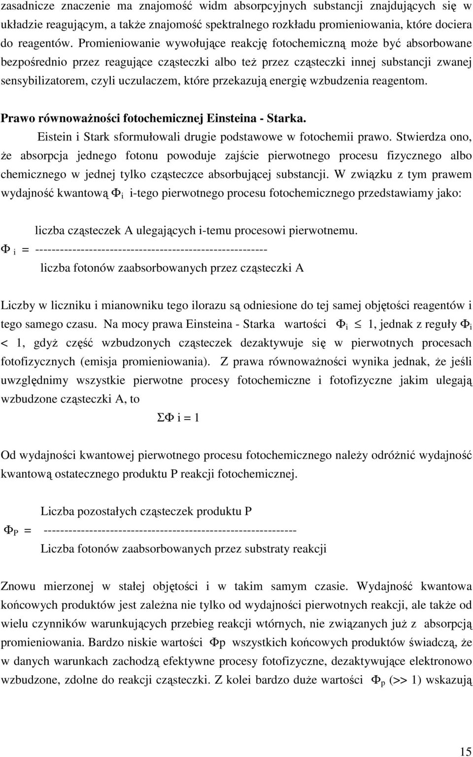 które przekazują energię wzbudzenia reagentom. Prawo równoważności fotochemicznej Einsteina - Starka. Eistein i Stark sformułowali drugie podstawowe w fotochemii prawo.