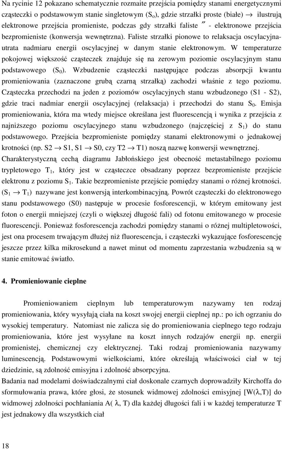 Faliste strzałki pionowe to relaksacja oscylacyjnautrata nadmiaru energii oscylacyjnej w danym stanie elektronowym.