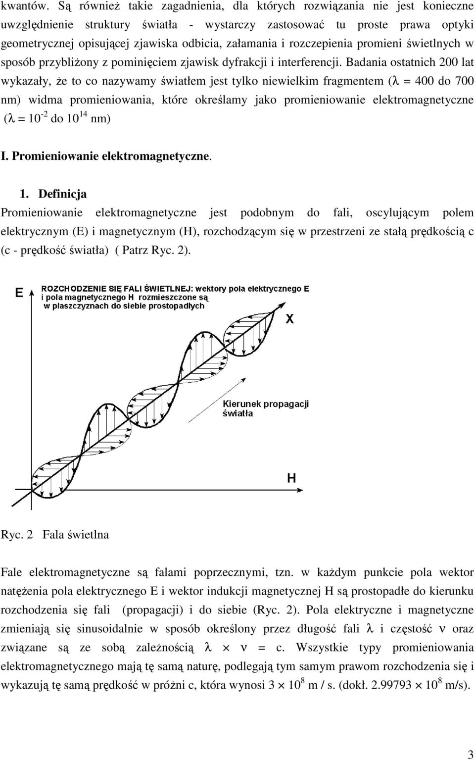 załamania i rozczepienia promieni świetlnych w sposób przybliżony z pominięciem zjawisk dyfrakcji i interferencji.