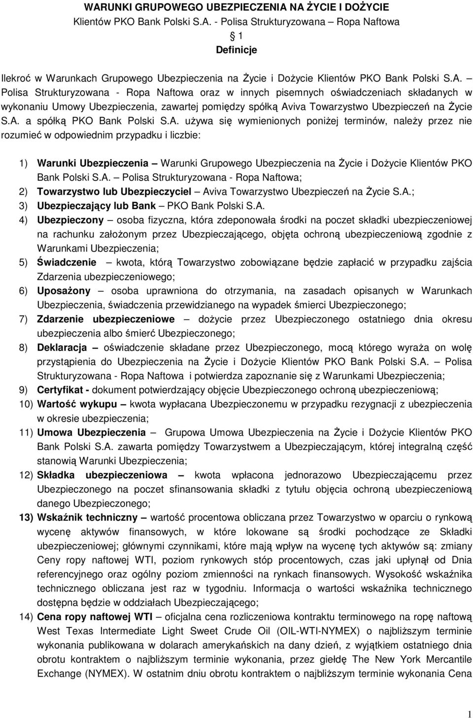 A. uŝywa się wymienionych poniŝej terminów, naleŝy przez nie rozumieć w odpowiednim przypadku i liczbie: 1) Warunki Ubezpieczenia Warunki Grupowego Ubezpieczenia na śycie i DoŜycie Klientów PKO Bank