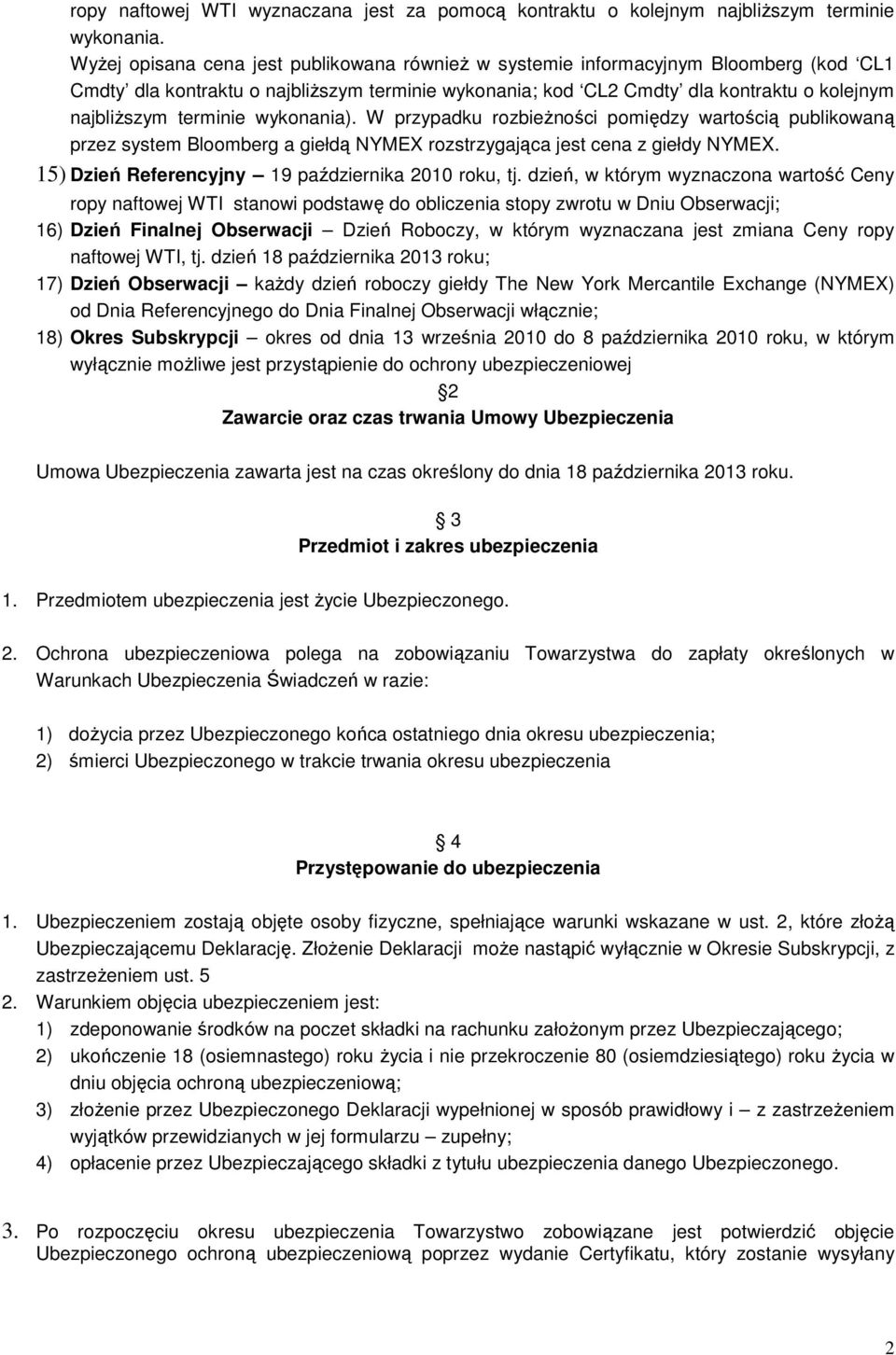 terminie wykonania). W przypadku rozbieŝności pomiędzy wartością publikowaną przez system Bloomberg a giełdą NYMEX rozstrzygająca jest cena z giełdy NYMEX.