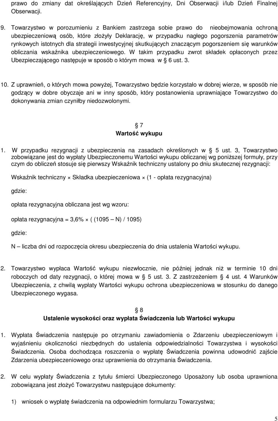 strategii inwestycyjnej skutkujących znaczącym pogorszeniem się warunków obliczania wskaźnika ubezpieczeniowego.