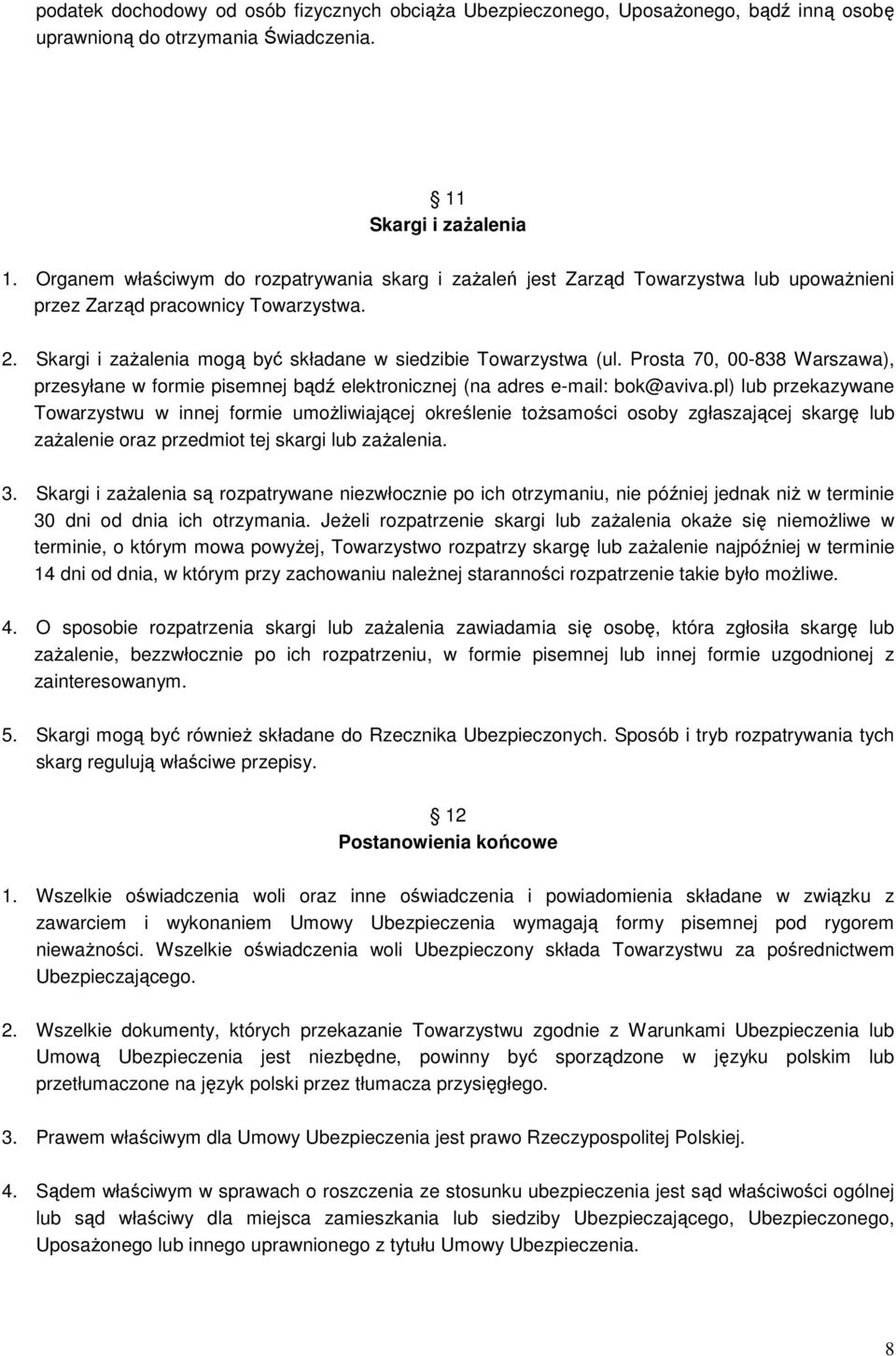 Prosta 70, 00-838 Warszawa), przesyłane w formie pisemnej bądź elektronicznej (na adres e-mail: bok@aviva.