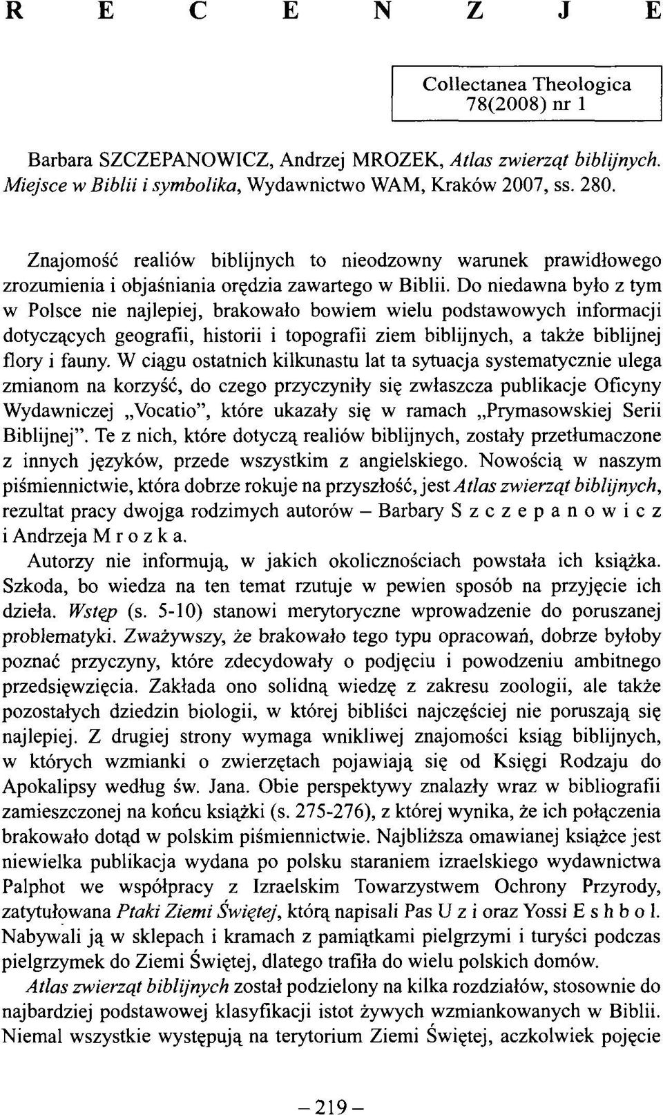Do niedawna było z tym w Polsce nie najlepiej, brakowało bowiem wielu podstawowych informacji dotyczących geografii, historii i topografii ziem biblijnych, a także biblijnej flory i fauny.