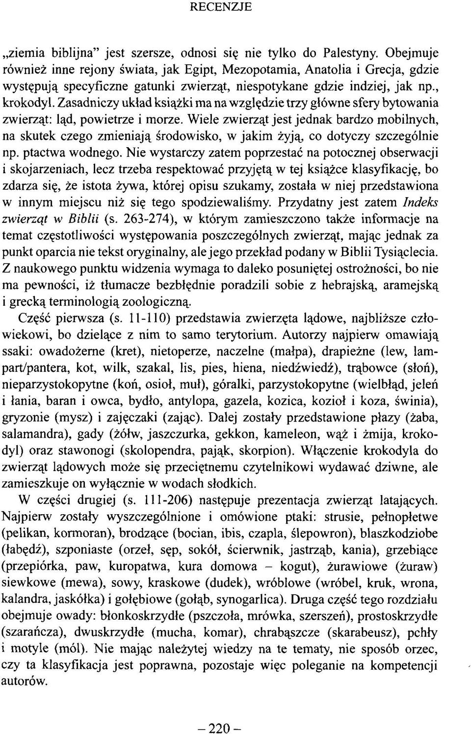 Zasadniczy układ książki ma na względzie trzy główne sfery bytowania zwierząt: ląd, powietrze i morze.