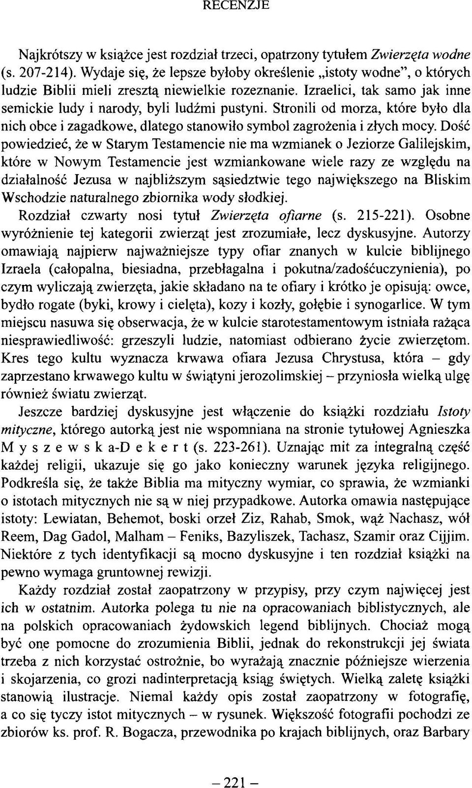 Stronili od morza, które było dla nich obce i zagadkowe, dlatego stanowiło symbol zagrożenia i złych mocy.