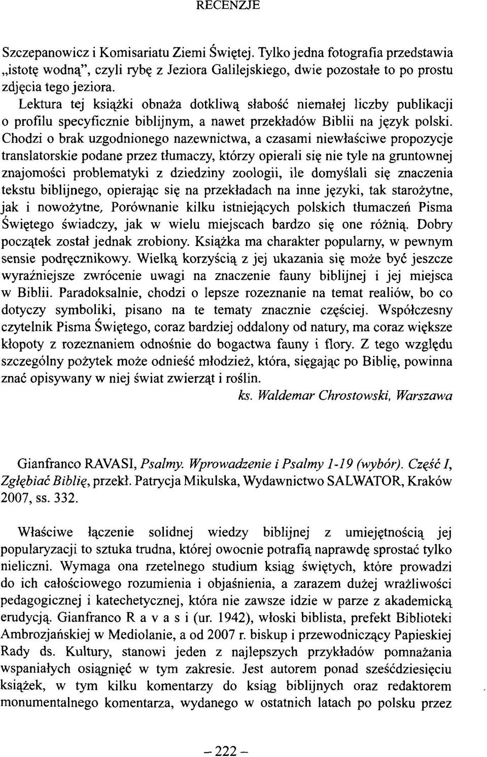 Chodzi o brak uzgodnionego nazewnictwa, a czasami niewłaściwe propozycje translatorskie podane przez tłumaczy, którzy opierali się nie tyle na gruntownej znajomości problematyki z dziedziny zoologii,