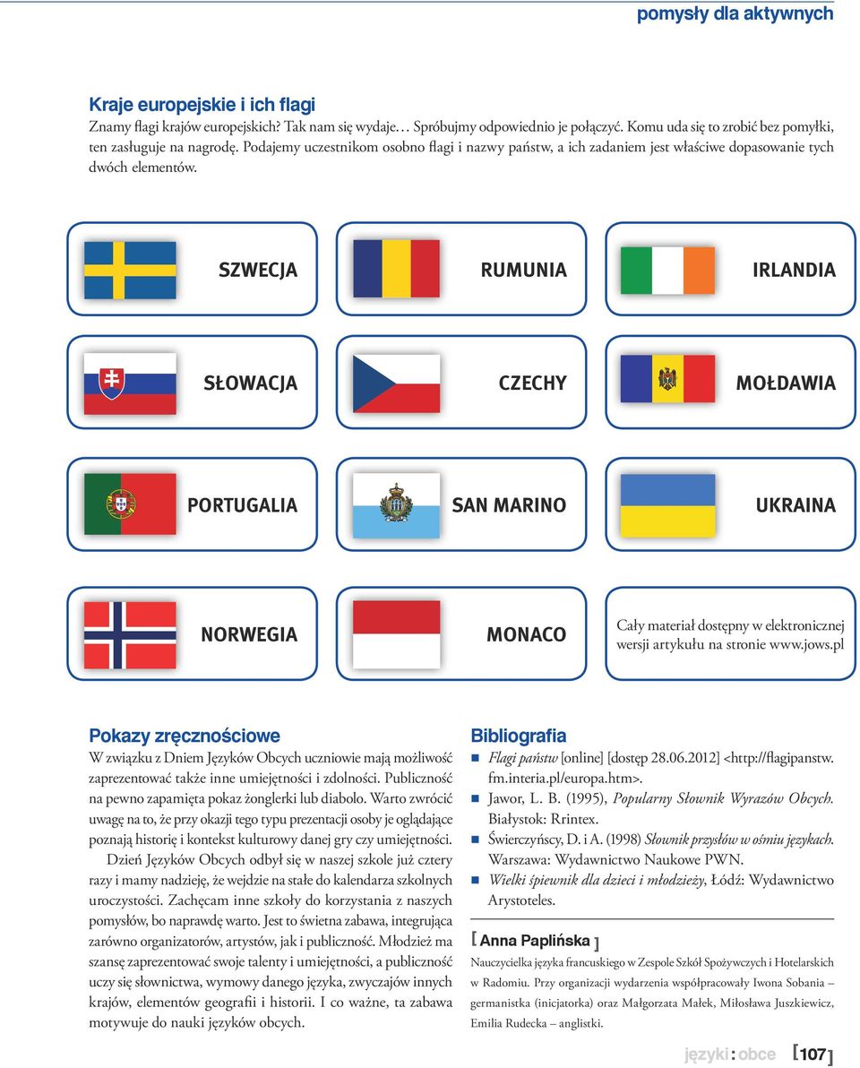 SZWECJA RUMUNIA IRLANDIA SŁOWACJA CZECHY MOŁDAWIA PORTUGALIA SAN MARINO UKRAINA NORWEGIA MONACO Pokazy zręcznościowe Bibliografia W związku z Dniem Języków Obcych uczniowie mają możliwość