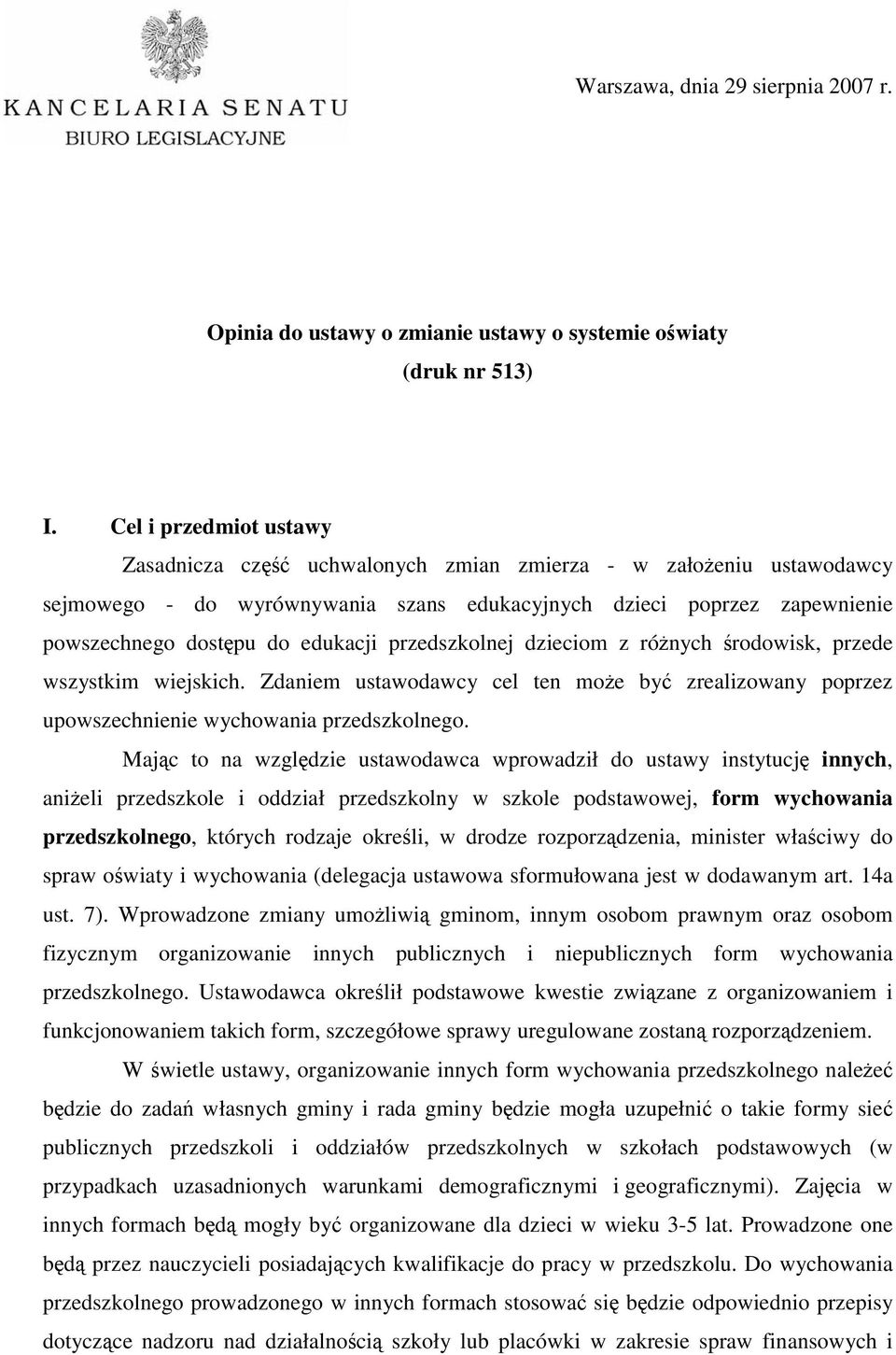 przedszkolnej dzieciom z różnych środowisk, przede wszystkim wiejskich. Zdaniem ustawodawcy cel ten może być zrealizowany poprzez upowszechnienie wychowania przedszkolnego.