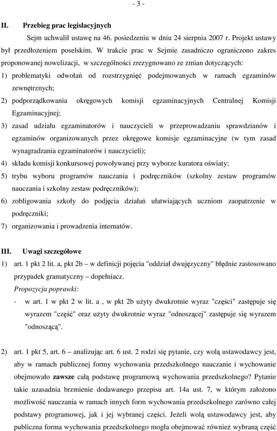 egzaminów zewnętrznych; 2) podporządkowania okręgowych komisji egzaminacyjnych Centralnej Komisji Egzaminacyjnej; 3) zasad udziału egzaminatorów i nauczycieli w przeprowadzaniu sprawdzianów i