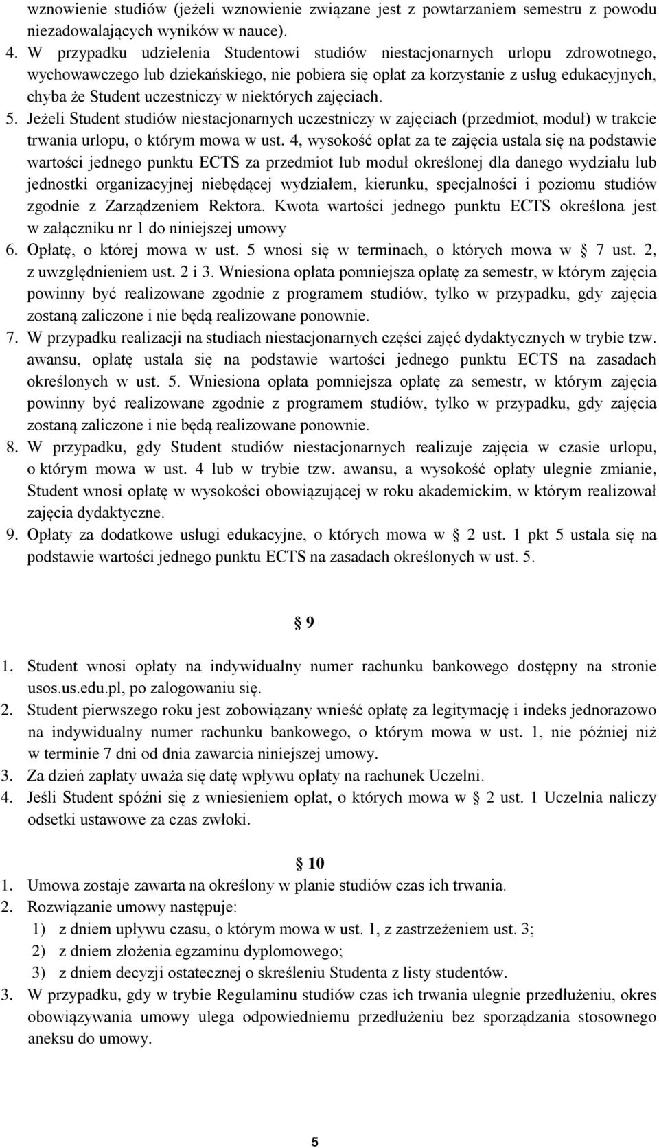 w niektórych zajęciach. 5. Jeżeli Student studiów niestacjonarnych uczestniczy w zajęciach (przedmiot, moduł) w trakcie trwania urlopu, o którym mowa w ust.