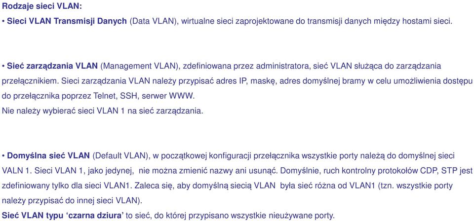 Sieci zarządzania VLAN należy przypisać adres IP, maskę, adres domyślnej bramy w celu umożliwienia dostępu do przełącznika poprzez Telnet, SSH, serwer WWW.