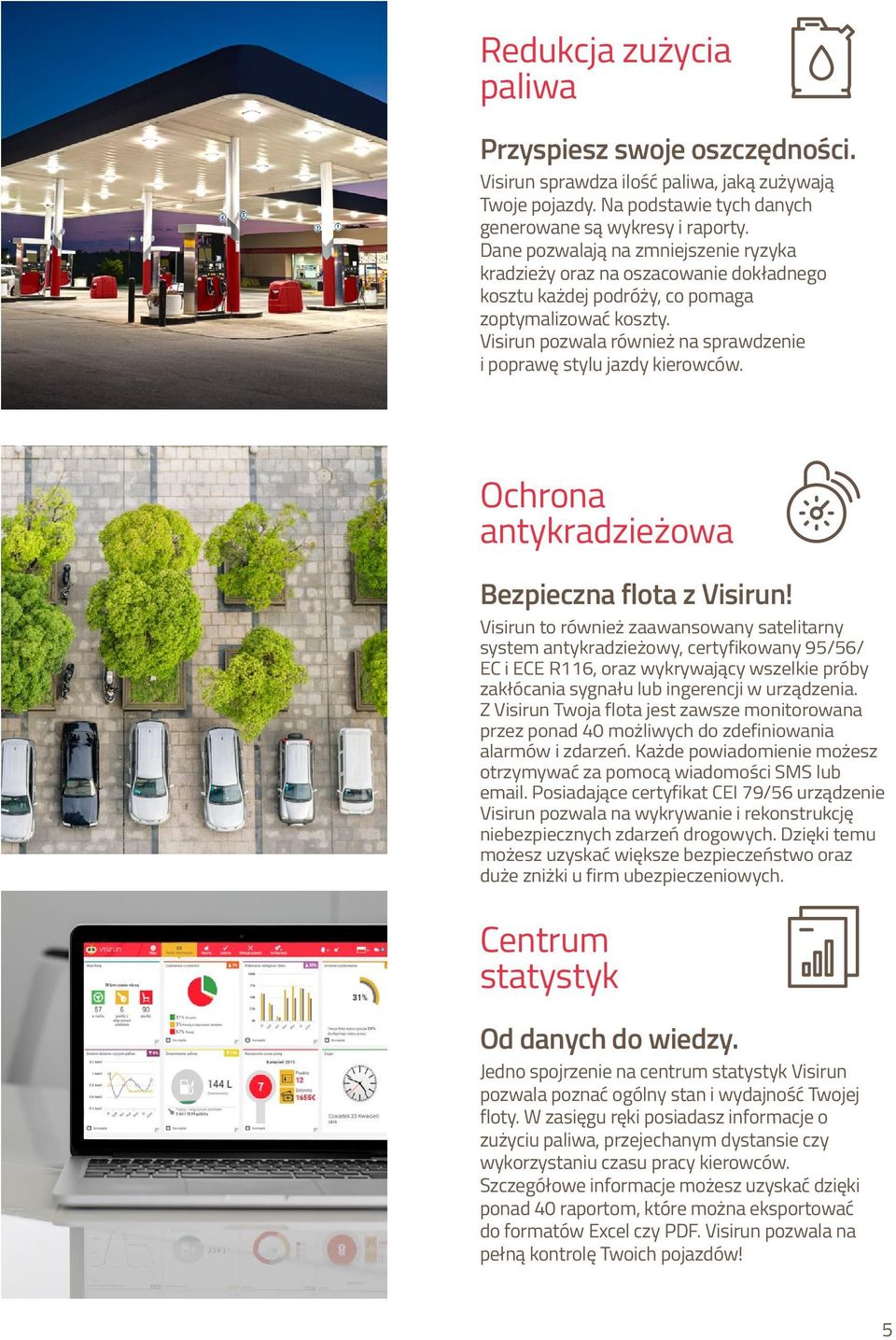 Visirun pozwala również na sprawdzenie i poprawę stylu jazdy kierowców. Ochrona antykradzieżowa Bezpieczna flota z Visirun!