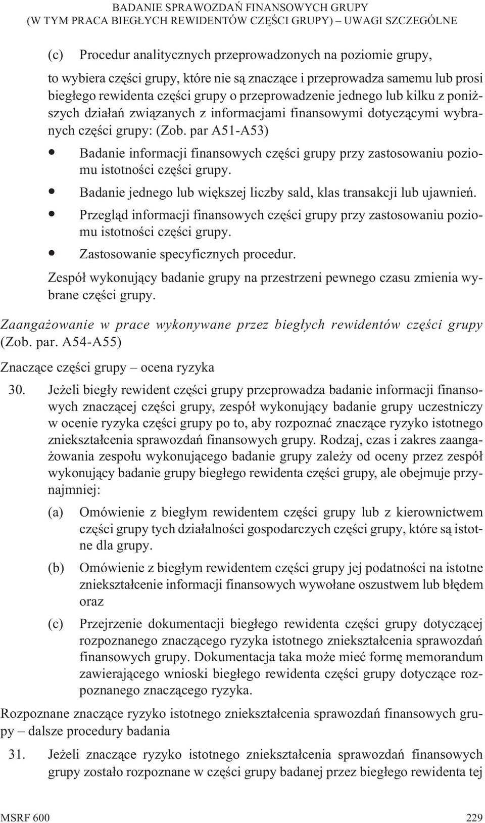 par A51-A53) Badanie informacji finansowych czêœci grupy przy zastosowaniu poziomu istotnoœci czêœci grupy. Badanie jednego lub wiêkszej liczby sald, klas transakcji lub ujawnieñ.