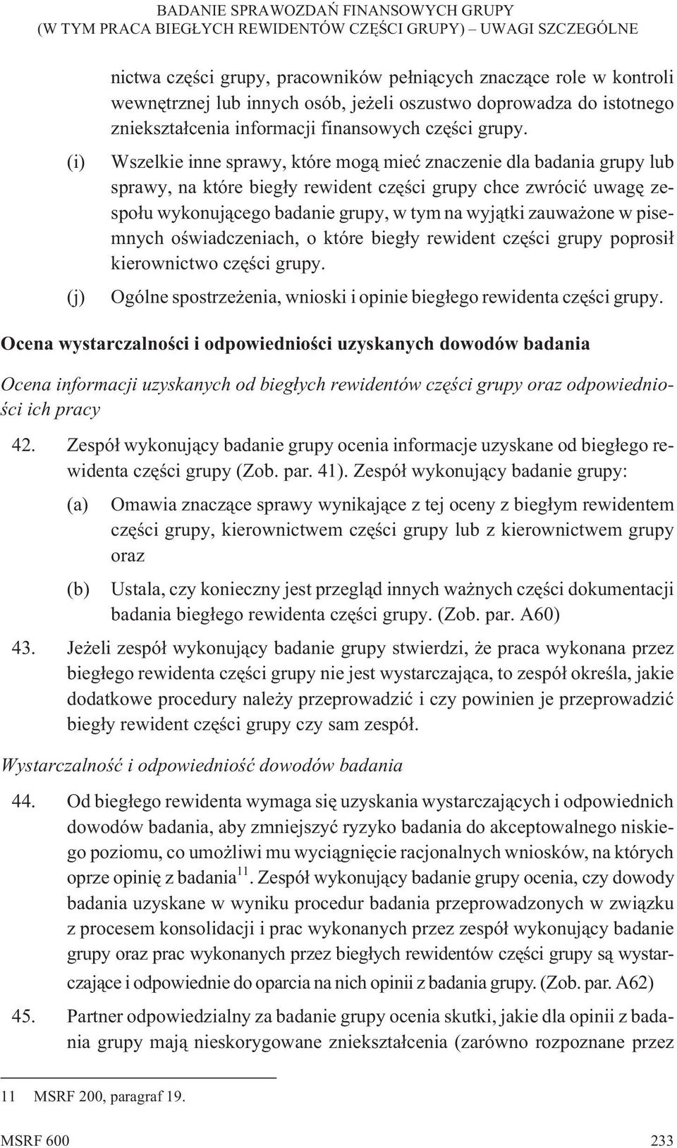 zauwa one w pisemnych oœwiadczeniach, o które bieg³y rewident czêœci grupy poprosi³ kierownictwo czêœci grupy. Ogólne spostrze enia, wnioski i opinie bieg³ego rewidenta czêœci grupy.