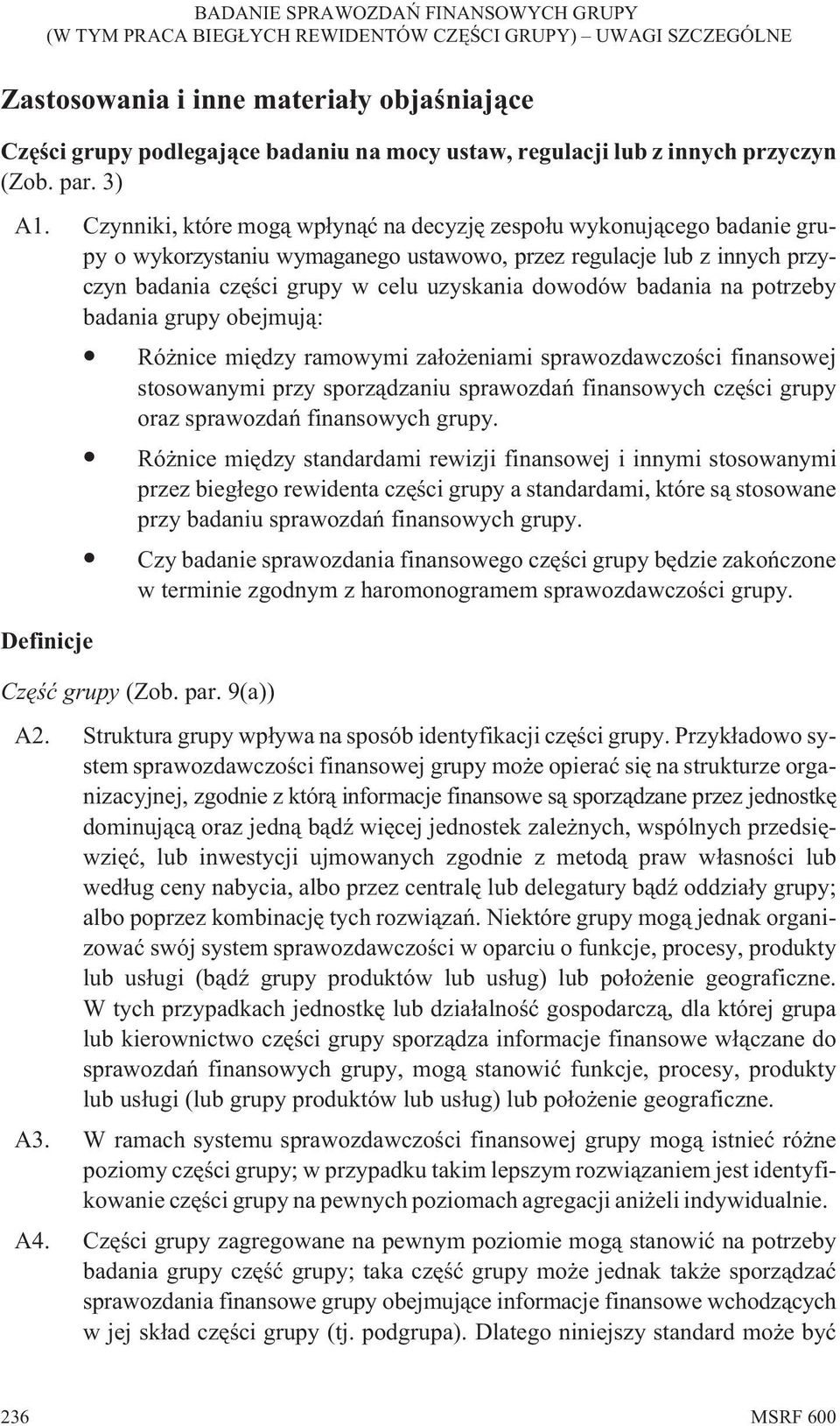 badania na potrzeby badania grupy obejmuj¹: Ró nice miêdzy ramowymi za³o eniami sprawozdawczoœci finansowej stosowanymi przy sporz¹dzaniu sprawozdañ finansowych czêœci grupy oraz sprawozdañ