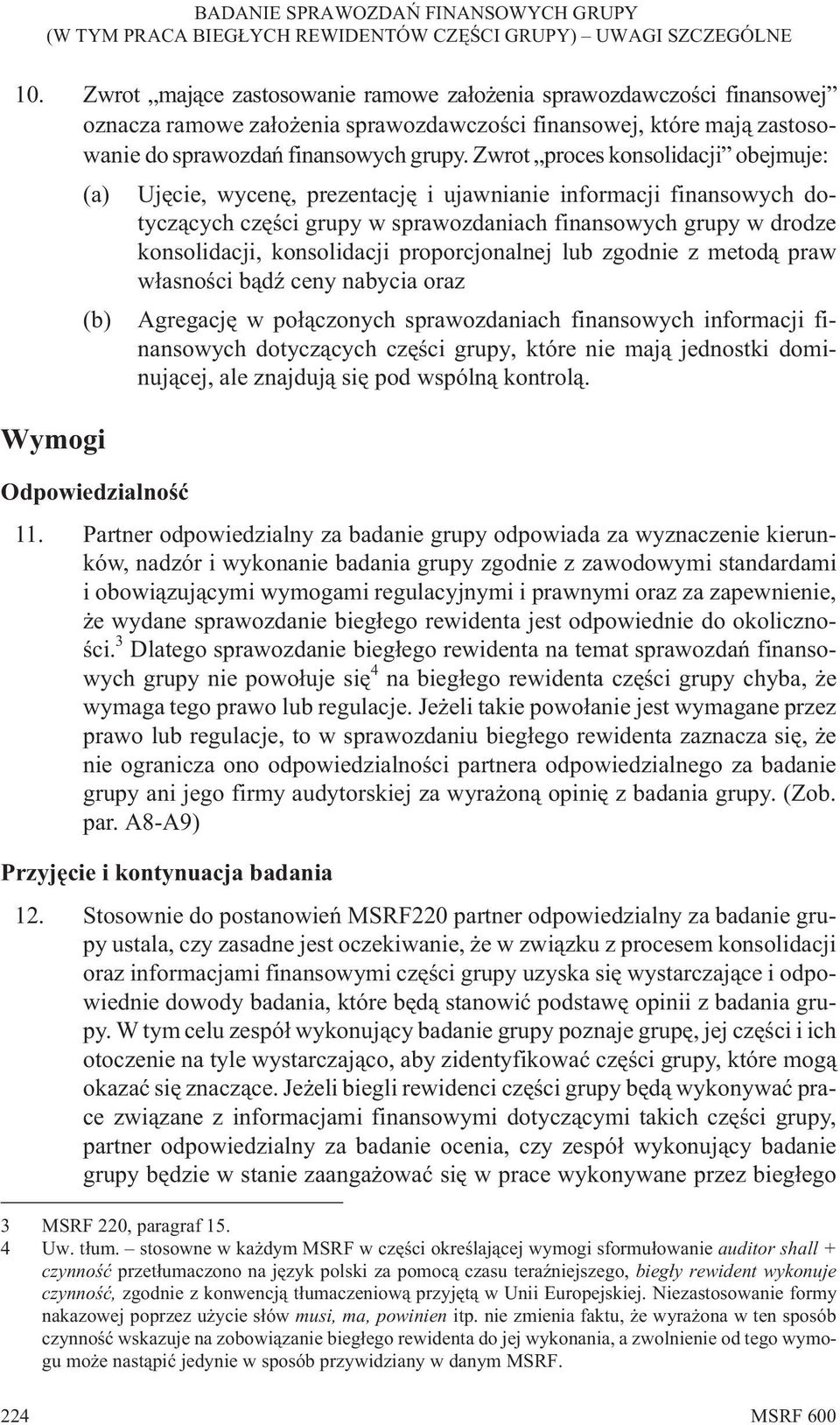 proporcjonalnej lub zgodnie z metod¹ praw w³asnoœci b¹dÿ ceny nabycia oraz (b) Agregacjê w po³¹czonych sprawozdaniach finansowych informacji finansowych dotycz¹cych czêœci grupy, które nie maj¹