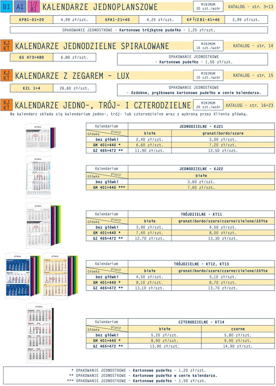 OPAKOWANIE JEDNOSTKOWE Kartonowe pudełko 1,50 zł/szt. KALENDARZE Z ZEGAREM LUX KATALOG str. 15 10 szt./wzór KZL 1 4 26,60 zł/szt.