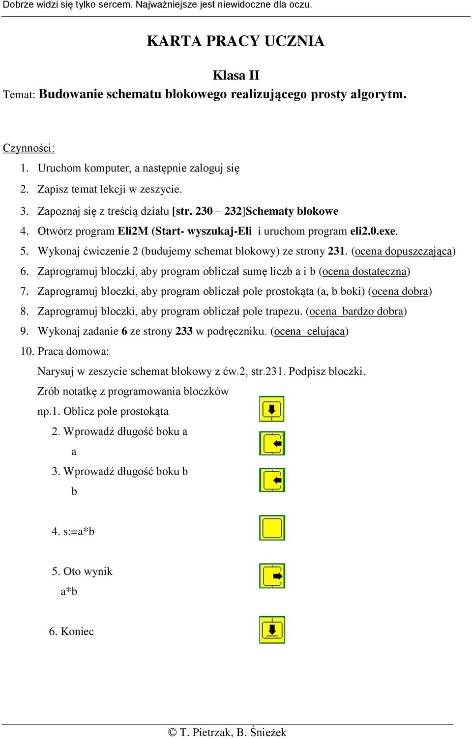 Otwórz program Eli2M (Start- wyszukaj-eli i uruchom program eli2.0.exe. 5. Wykonaj ćwiczenie 2 (budujemy schemat blokowy) ze strony 231. (ocena dopuszczająca) 6.