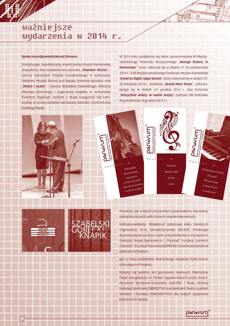 Orkiestry Muzyki Nowej pod batutą Szymona Bywalca oraz Mistrz i uczeń utwory Bolesława Szabelskiego, Henryka Mikołaja Góreckiego i Eugeniusza Knapika w wykonaniu Kwartetu Śląskiego wydane z okazji