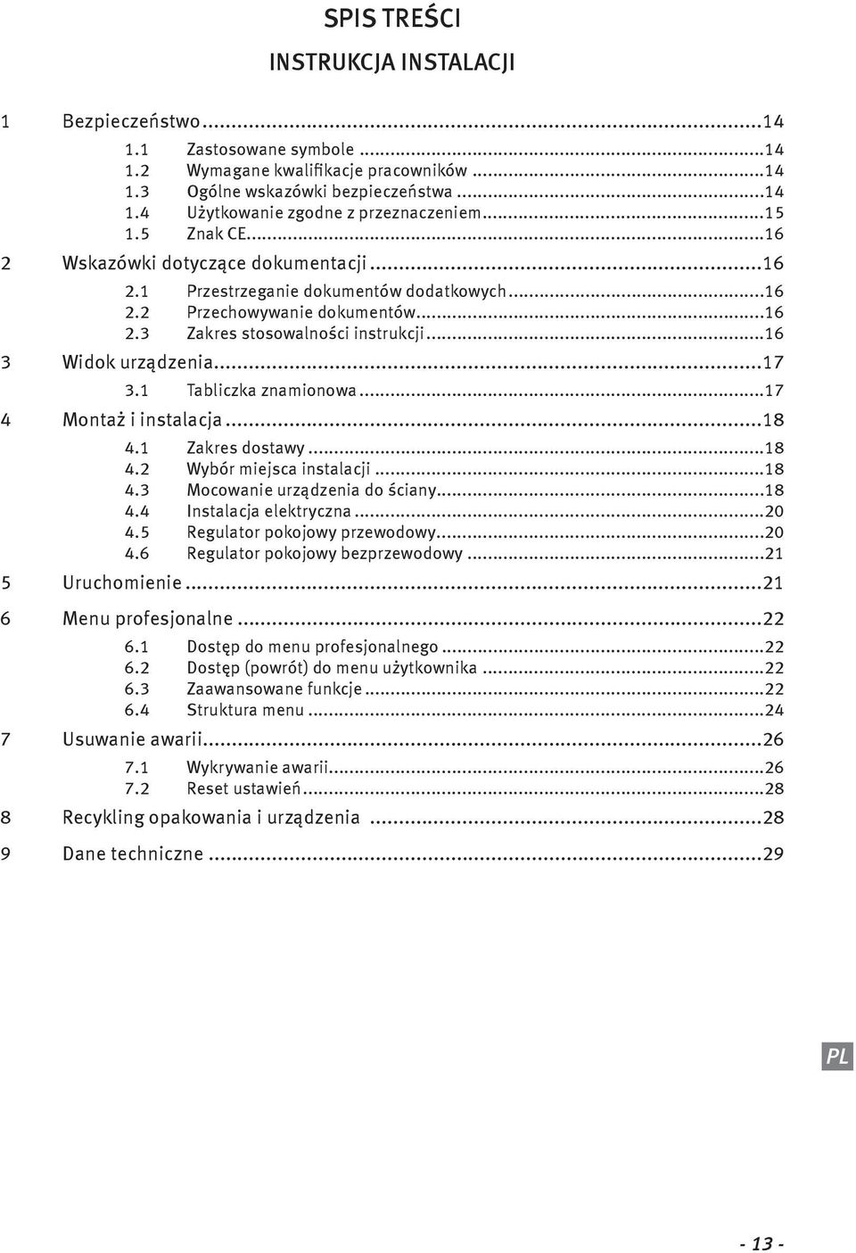 ..16 3 Widok urządzenia...17 3.1 Tabliczka znamionowa...17 4 Montaż i instalacja...18 4.1 Zakres dostawy...18 4.2 Wybór miejsca instalacji...18 4.3 Mocowanie urządzenia do ściany...18 4.4 Instalacja elektryczna.