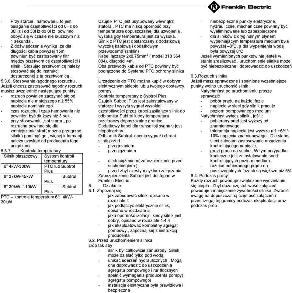 Stosując przetwornicę należy stosować się do instrukcji dostarczonej z tą przetwornicą. 5.3.6. Stosowanie łagodnego rozruchu.