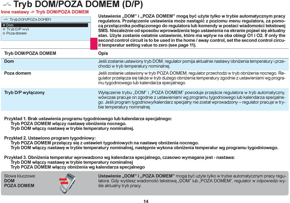 Przełączenie ustawienia może nastąpić z poziomu menu regulatora, za pomocą przełącznika podłączonego do regulatora lub komendy w postaci wiadomości tekstowej SMS.