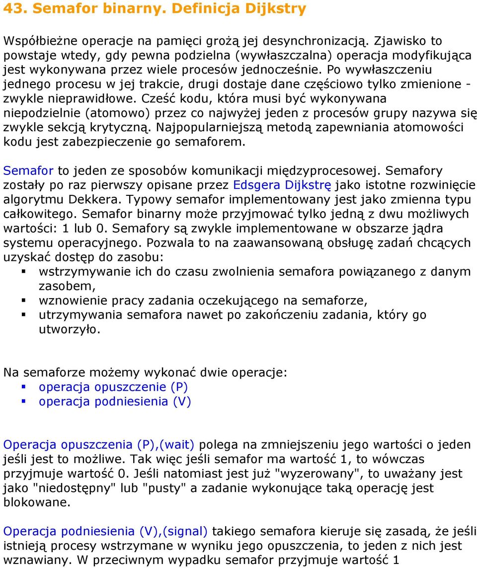 Po wywłaszczeniu jednego procesu w jej trakcie, drugi dostaje dane częściowo tylko zmienione - zwykle nieprawidłowe.