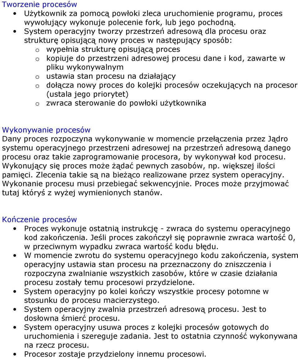 dane i kod, zawarte w pliku wykonywalnym o ustawia stan procesu na działający o dołącza nowy proces do kolejki procesów oczekujących na procesor (ustala jego priorytet) o zwraca sterowanie do powłoki