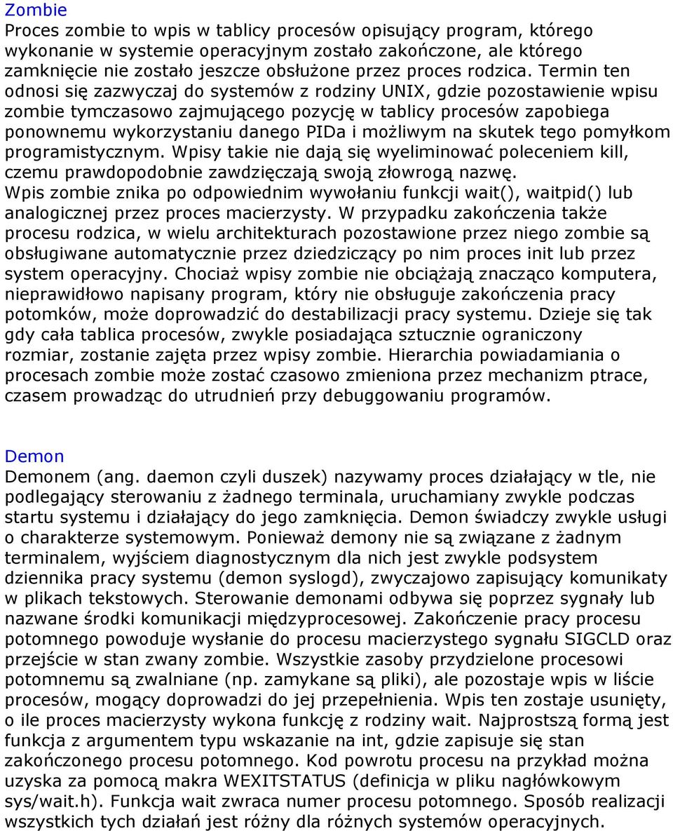 Termin ten odnosi się zazwyczaj do systemów z rodziny UNIX, gdzie pozostawienie wpisu zombie tymczasowo zajmującego pozycję w tablicy procesów zapobiega ponownemu wykorzystaniu danego PIDa i możliwym