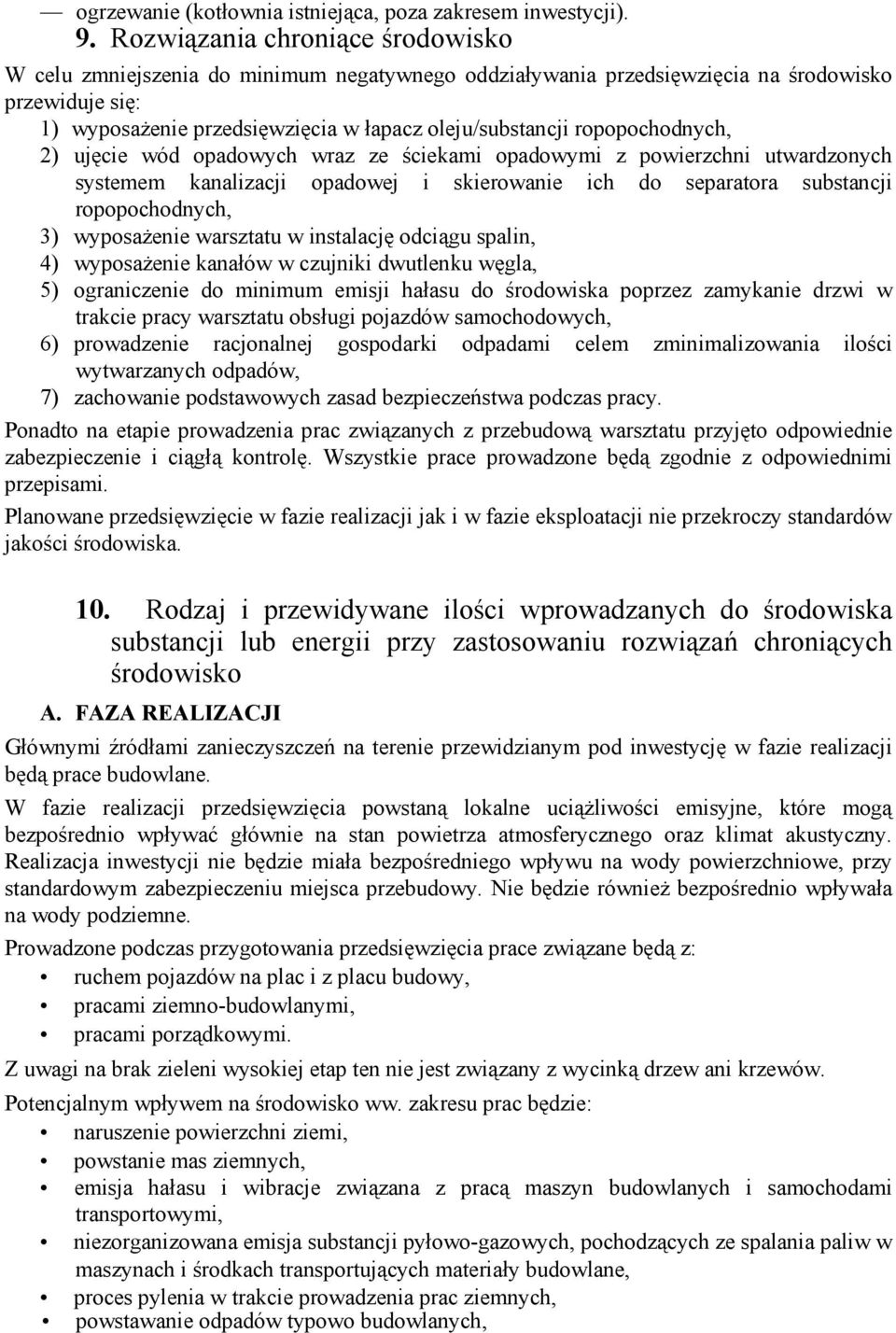 ropopochodnych, 2) ujęcie wód opadowych wraz ze ściekami opadowymi z powierzchni utwardzonych systemem kanalizacji opadowej i skierowanie ich do separatora substancji ropopochodnych, 3) wyposażenie