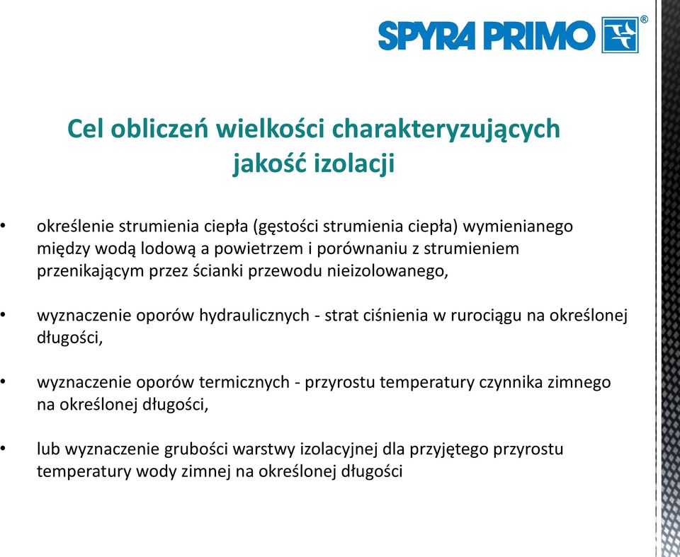 hydraulicznych - strat ciśnienia w rurociągu na określonej długości, wyznaczenie oporów termicznych - przyrostu temperatury czynnika