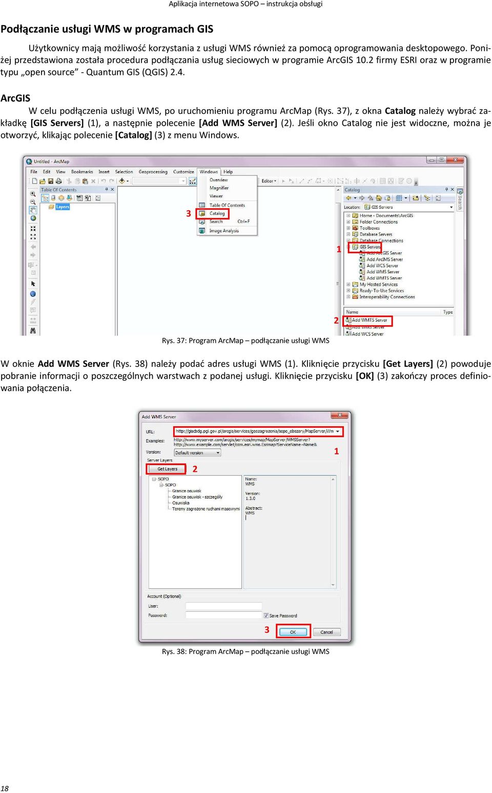ArcGIS W celu podłączenia usługi WMS, po uruchomieniu programu ArcMap (Rys. 37), z okna Catalog należy wybrać zakładkę [GIS Servers] (1), a następnie polecenie [Add WMS Server] (2).