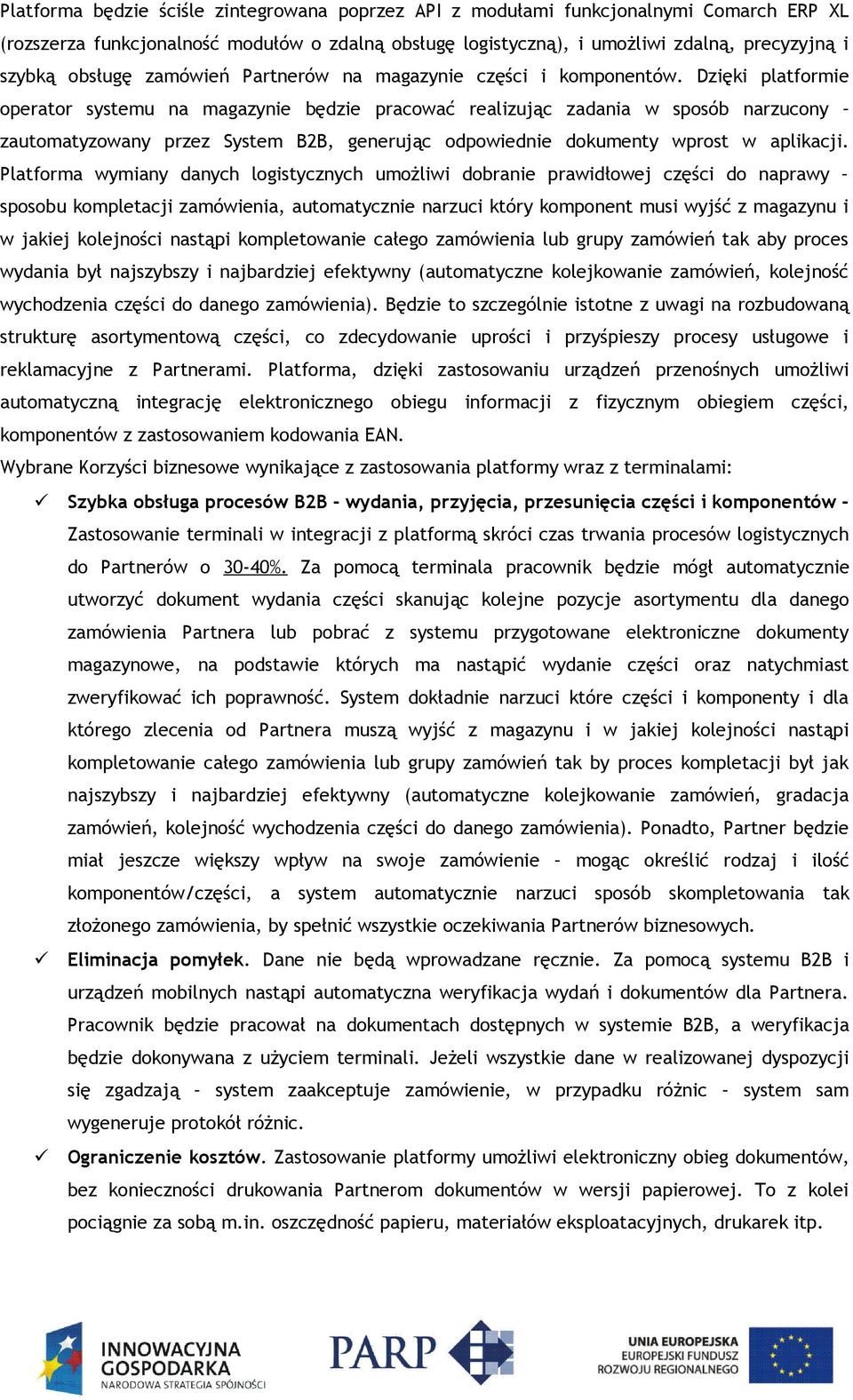 Dzięki platformie operator systemu na magazynie będzie pracować realizując zadania w sposób narzucony zautomatyzowany przez System B2B, generując odpowiednie dokumenty wprost w aplikacji.