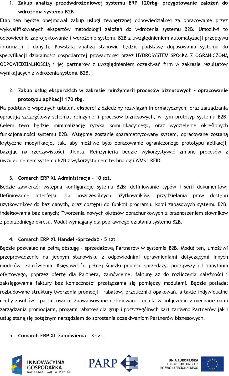 Umożliwi to odpowiednie zaprojektowanie i wdrożenie systemu B2B z uwzględnieniem automatyzacji przepływu informacji i danych.