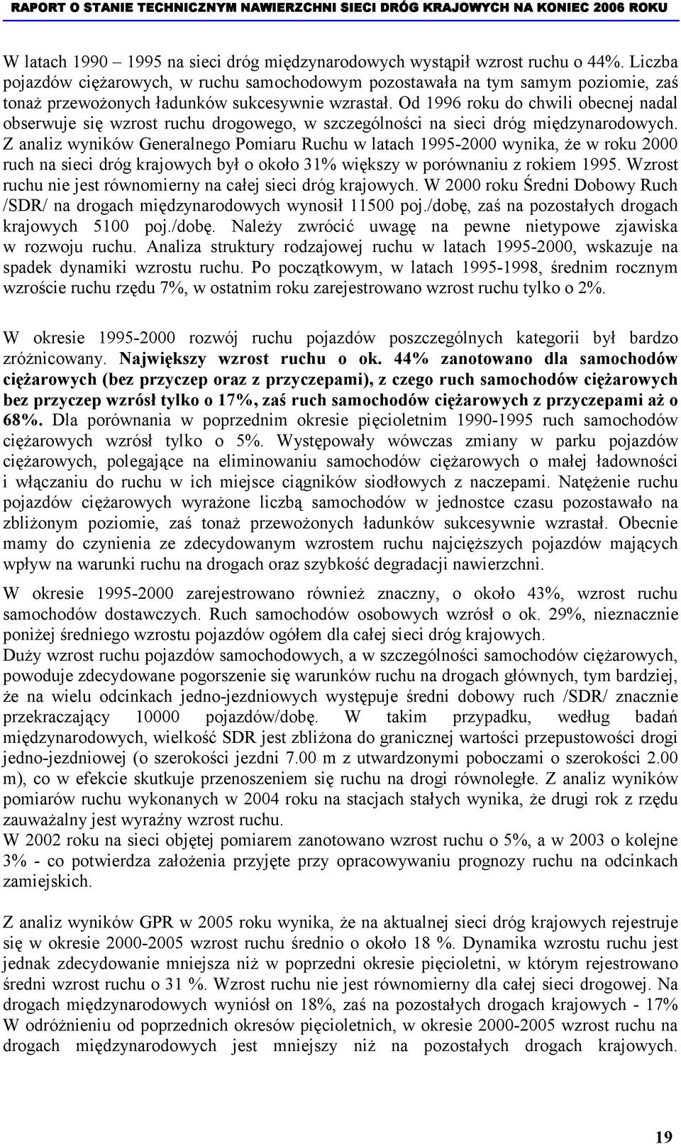 Od 1996 roku do chwili obecnej nadal obserwuje się wzrost ruchu drogowego, w szczególności na sieci dróg międzynarodowych.