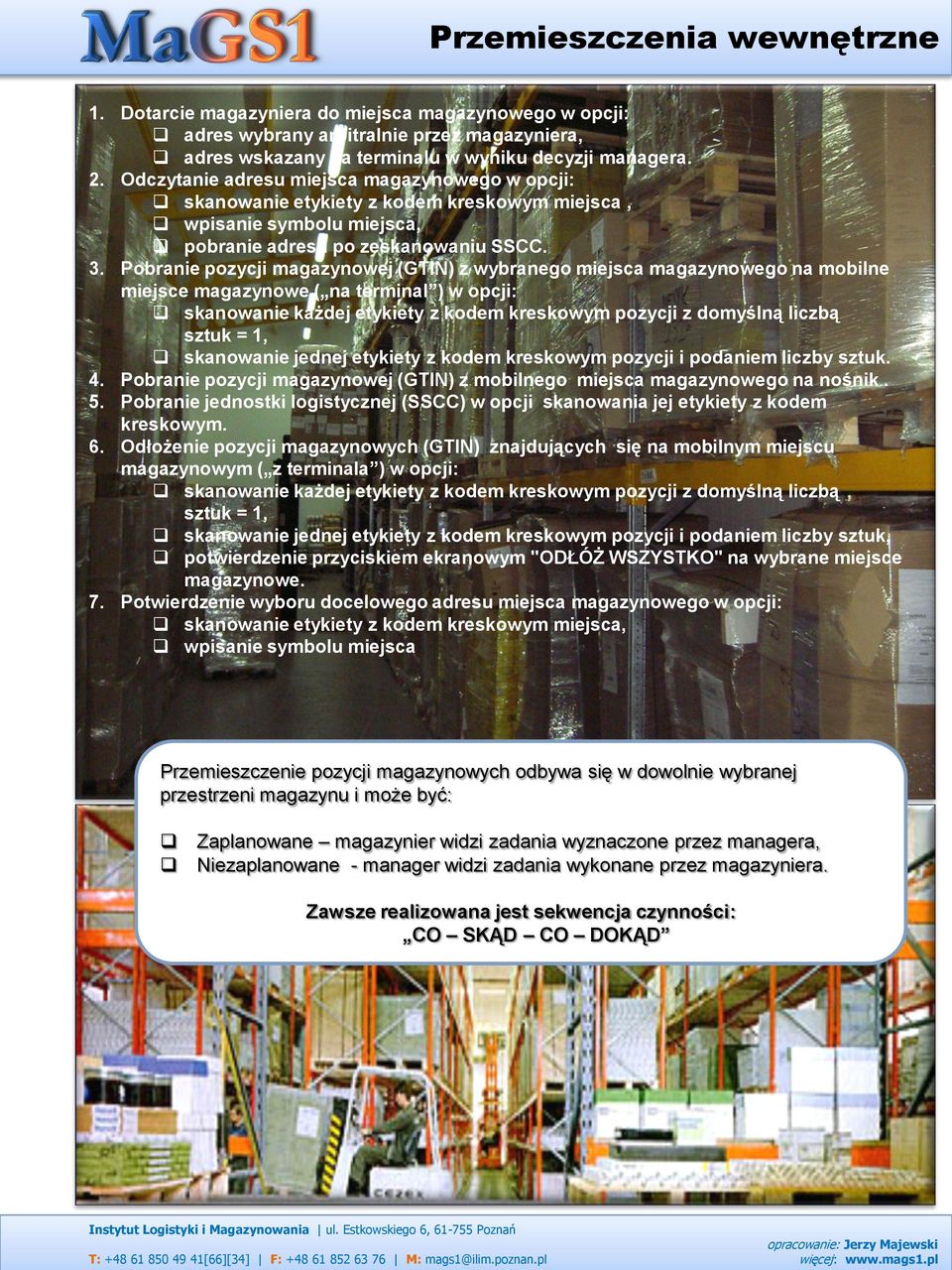 Pobranie pozycji magazynowej (GTIN) z wybranego miejsca magazynowego na mobilne miejsce magazynowe ( na terminal ) w opcji: skanowanie każdej etykiety z kodem kreskowym pozycji z domyślną liczbą