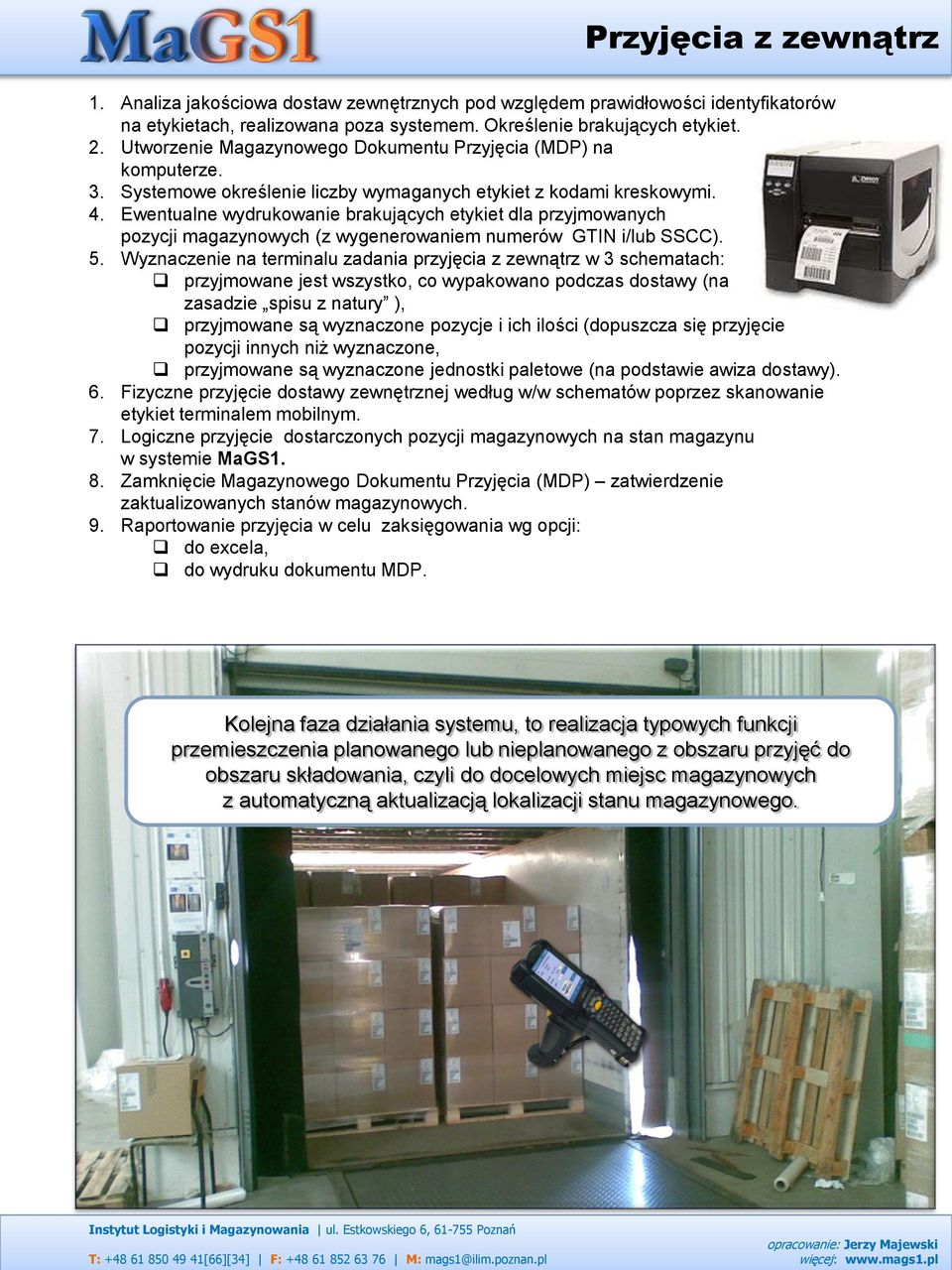 Ewentualne wydrukowanie brakujących etykiet dla przyjmowanych pozycji magazynowych (z wygenerowaniem numerów GTIN i/lub SSCC). 5.