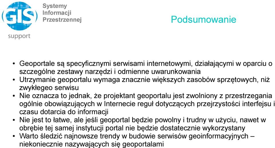 Internecie reguł dotyczących przejrzystości interfejsu i czasu dotarcia do informacji Nie jest to łatwe, ale jeśli geoportal będzie powolny i trudny w użyciu, nawet w