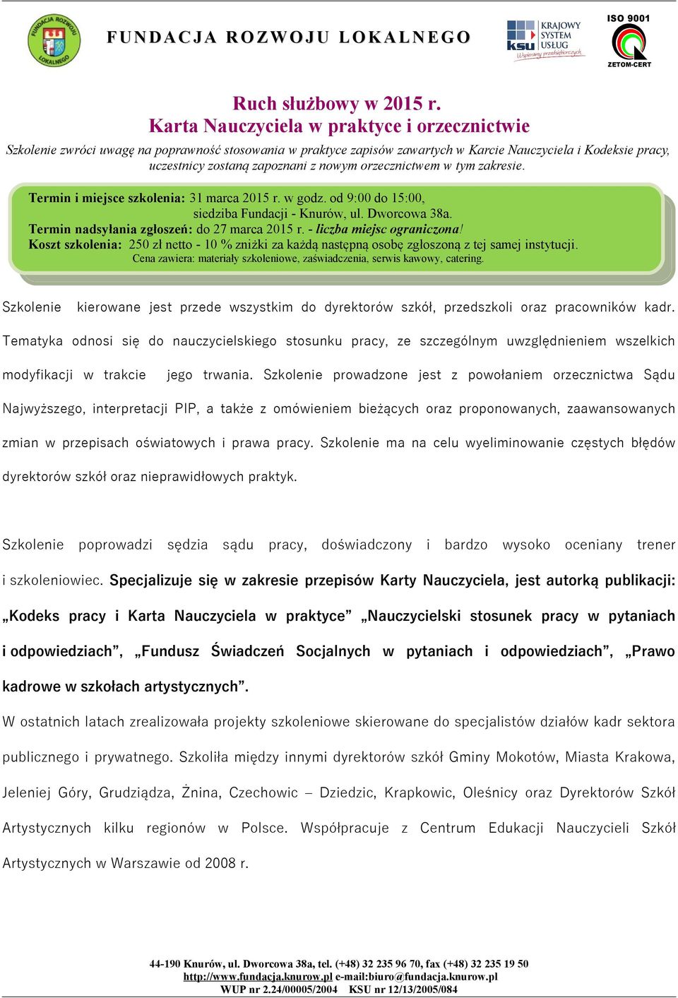 orzecznictwem w tym zakresie. Termin i miejsce szkolenia: 31 marca 2015 r. w godz. od 9:00 do 15:00, siedziba Fundacji - Knurów, ul. Dworcowa 38a. Termin nadsyłania zgłoszeń: do 27 marca 2015 r.