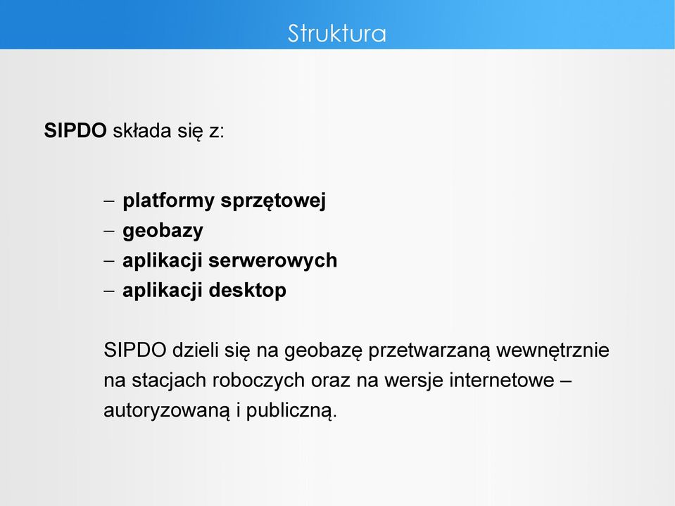 dzieli się na geobazę przetwarzaną wewnętrznie na