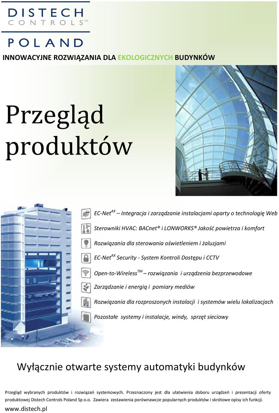 Rozwiązania dla rozproszonych instalacji i systemów wielu lokalizacjach Pozostałe systemy i instalacje, windy, sprzęt sieciowy Wyłącznie otwarte systemy automatyki budynków Przegląd wybranych