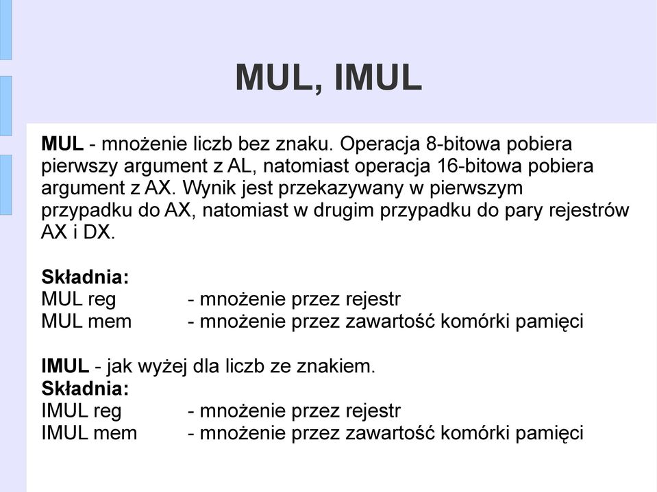 Wynik jest przekazywany w pierwszym przypadku do AX, natomiast w drugim przypadku do pary rejestrów AX i DX.