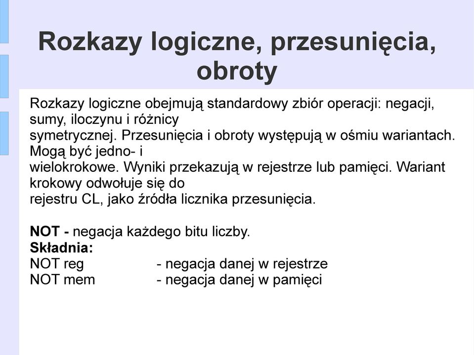 Mogą być jedno- i wielokrokowe. Wyniki przekazują w rejestrze lub pamięci.