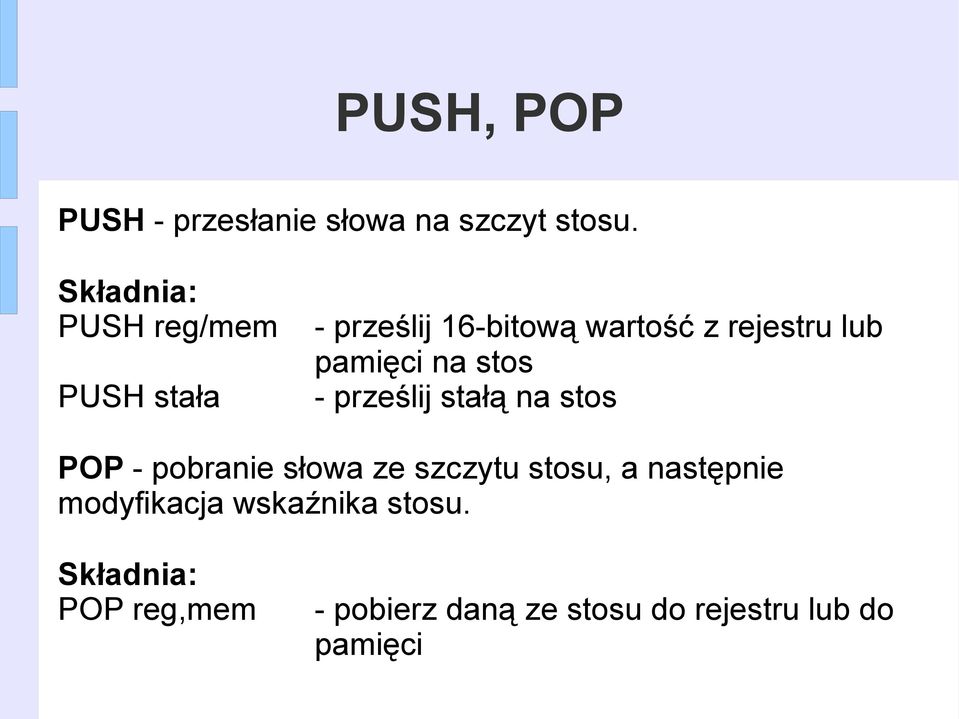 na stos - prześlij stałą na stos POP - pobranie słowa ze szczytu stosu, a